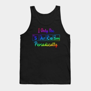 I Only Use Sarcasm Periodically funny science Tank Top